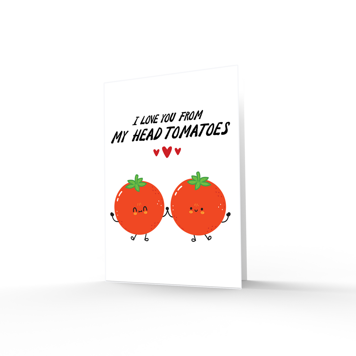 I Love You From My Head Tomatoes
