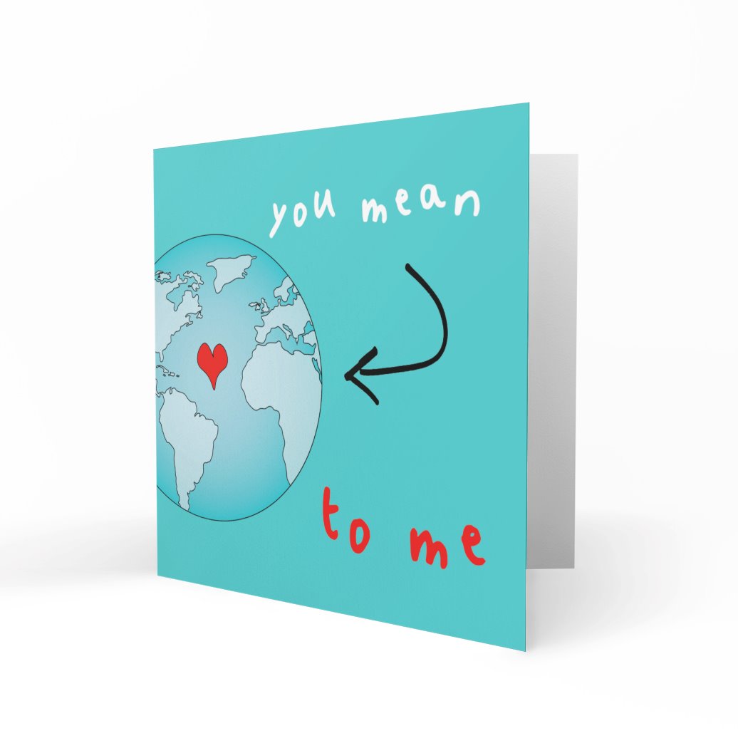 'You Mean The World To Me' Greeting Cards Just Because 