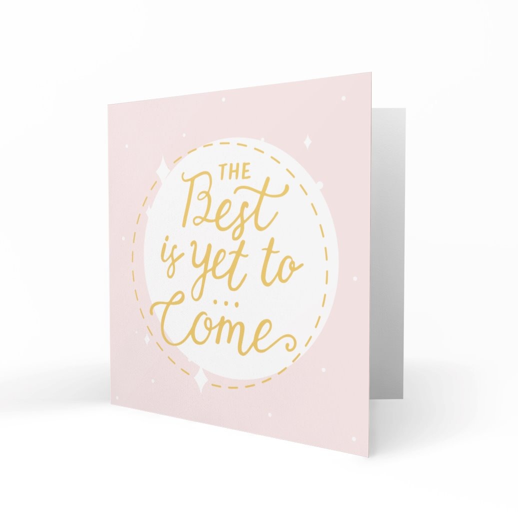 'The Best Is Yet To Come' Greeting Cards Just Because 